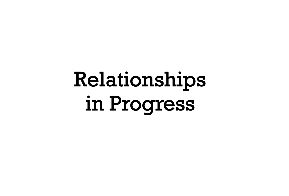 Relationships in Progress